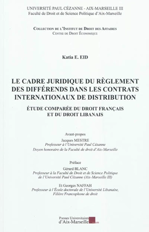 Le cadre juridique du règlement des différends dans les contrats internationaux de distribution : étude comparée du droit français et du droit libanais - Katia E. Eid