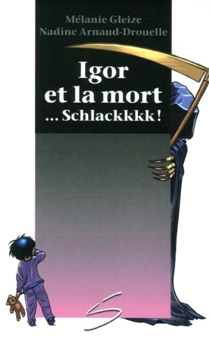 Igor et la mort ...Schlackkkk ! - Mélanie Gleize