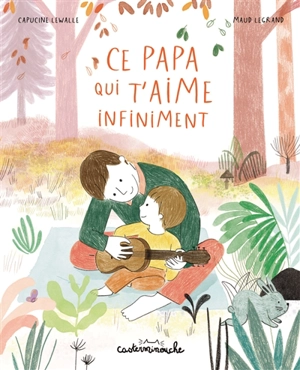 Ce papa qui t'aime infiniment - Capucine Lewalle