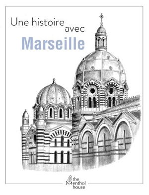 Une histoire avec Marseille : la Major - Anne Calife