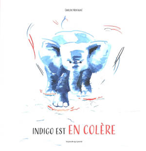 Indigo est en colère - Charline Montagné