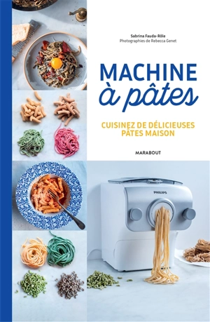 Machine à pâtes : cuisinez de délicieuses pâtes maison - Sabrina Fauda-Rôle
