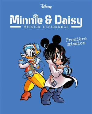 Minnie & Daisy : mission espionnage. Vol. 1. Première mission - Valentina Camerini