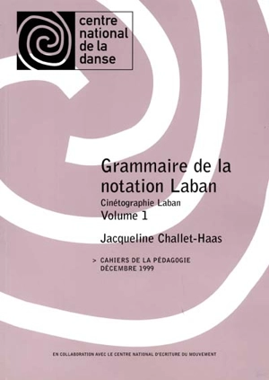 Grammaire de la notation Laban : cinétographie Laban. Vol. 1 - Jacqueline Challet-Haas