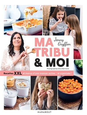 Ma tribu & moi : recettes XXL et menus d'une maman active... et organisée ! - Jenny Gryffon