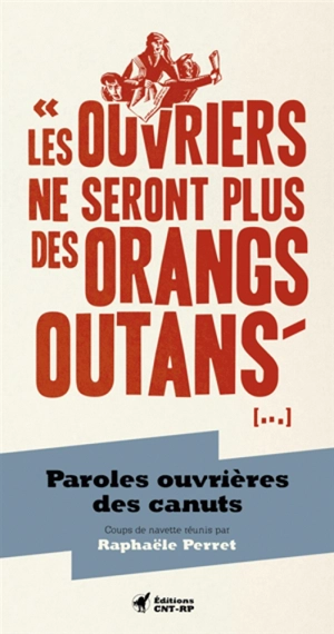 Les ouvriers ne seront plus des orangs-outans (...) : paroles ouvrières des canuts : coups de navette