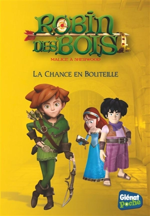 Robin des bois : malice à Sherwood. Vol. 7. La chance en bouteille - Rose Duménil