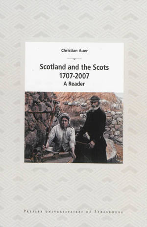 Scotland and the Scots, 1707-2007 : a reader - Christian Auer