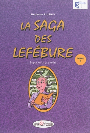 La saga des Lefébure. Vol. 6 - Stéphane Puisney