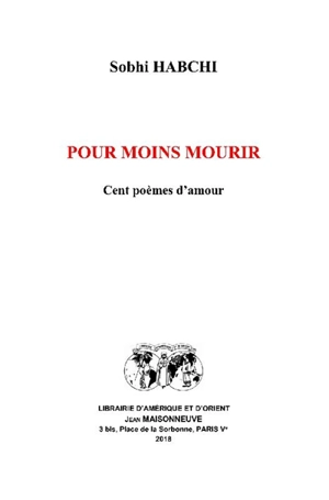 Pour moins mourir : cent poèmes d'amour - Sobhi Habchi