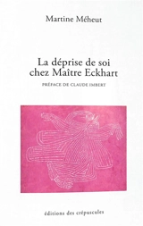 La déprise de soi chez Maître Eckhart - Martine Méheut