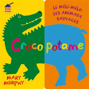 Crocopotame : le méli-mélo des animaux sauvages - Mary Murphy