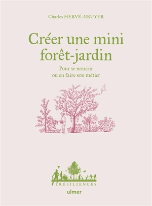 Créer une mini forêt-jardin : pour se nourrir ou en faire son métier - Charles Hervé-Gruyer