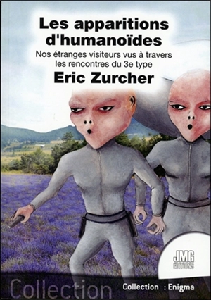 Les humanoïdes : nos étranges visiteurs vus à travers les rencontres du 3e type - Eric Zurcher