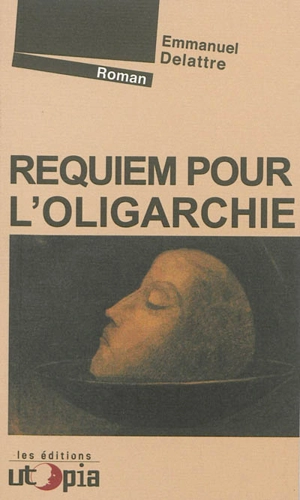 Requiem pour l'oligarchie - Emmanuel Delattre