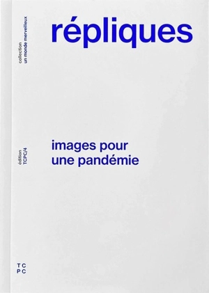 Répliques : images pour une pandémie - Claude Grétillat