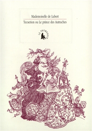 Sec et Noir ou La princesse des Fleurs et le prinche des Autruches. Petit almanach pratique pour un amateur de déraison - Marguerite de Lubert