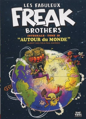 Les fabuleux Freak Brothers : intégrale. Vol. 10. Autour du monde - Gilbert Shelton