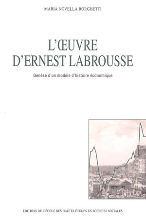 L'oeuvre d'Ernest Labrousse : genèse d'un modèle d'histoire économique - Maria Novella Borghetti