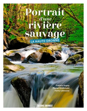 Portrait d'une rivière sauvage : la Haute-Dronne - Frédéric Dupuy