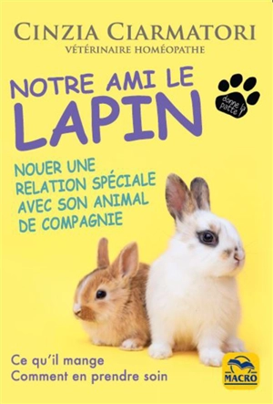 Notre ami le lapin : nouer une relation spéciale avec son animal de compagnie - Cinzia Ciarmatori