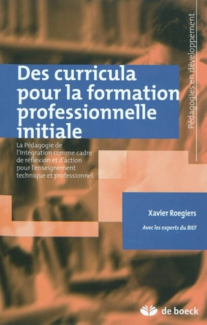 Des curricula pour la formation professionnelle initiale : la pédagogie de l'intégration comme cadre de réflexion et d'action pour l'enseignement technique et professionnel - Xavier Roegiers