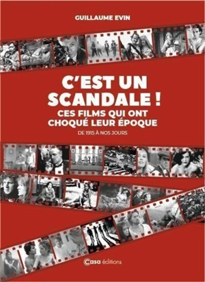 C'est un scandale ! : ces films qui ont choqué leur époque : de 1915 à nos jours - Guillaume Evin