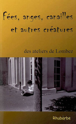 Fées, anges, canailles & autres créatures des ateliers de Lombez : prix du jeune écrivain des ateliers de Lombez