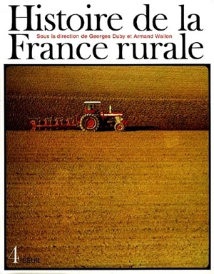 Histoire de la France rurale. Vol. 4. La fin de la France paysanne : de 1914 à nos jours - Michel Gervais