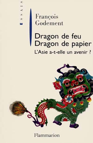 Dragons de feu, dragons de papier : la crise asiatique - François Godement