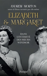 Elizabeth & Margaret : dans l'intimité des soeurs Windsor - Andrew Morton