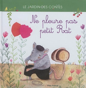 Ne pleure pas petit rat : d'après un conte gascon - Anna Stroeva