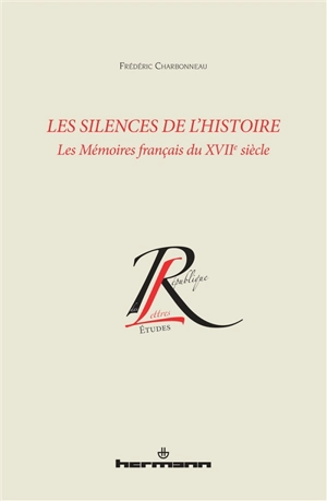 Les silences de l'histoire : les mémoires français du XVIIe siècle - Frédéric Charbonneau