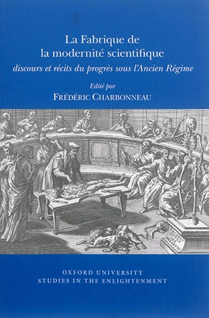 La fabrique de la modernité scientifique : discours et récits du progrès sous l'Ancien Régime