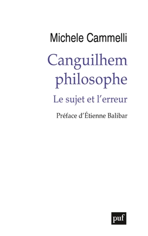 Canguilhem philosophe : le sujet et l'erreur - Michele Cammelli
