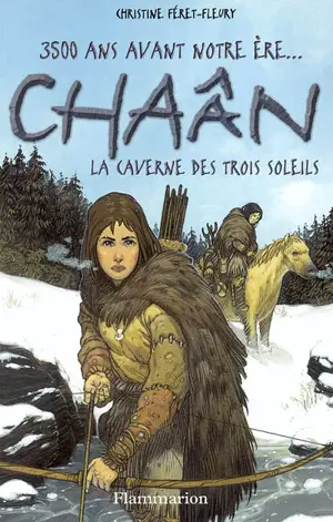 Chaân : 3.500 ans avant notre ère.... Vol. 2. La caverne des trois soleils - Christine Féret-Fleury