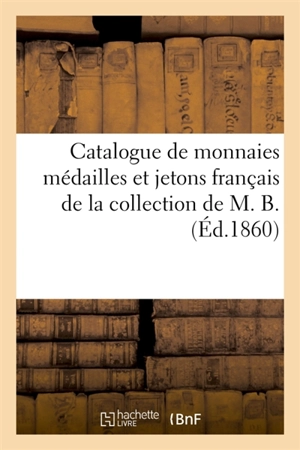 Catalogue de monnaies médailles et jetons français de la collection de M. B. - Auguste Vitu