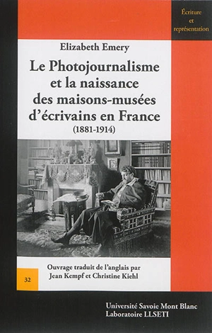 Le photojournalisme et la naissance des maisons-musées d'écrivains en France (1881-1914) - Elizabeth Emery