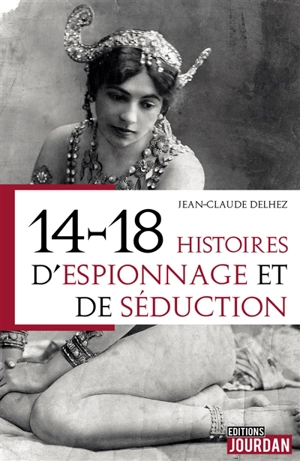 14-18 : histoires d'espionnage et de séduction - Jean-Claude Delhez