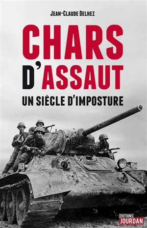 Chars d'assaut : un siècle d'imposture - Jean-Claude Delhez