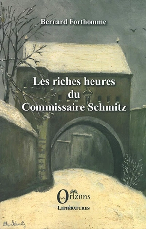 Les riches heures du commissaire Schmitz - Bernard Forthomme
