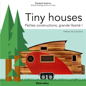 Tiny houses : petites constructions, grande liberté ! - Elisabeth Nodinot