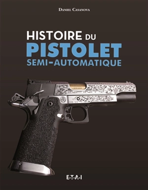 Histoire du pistolet semi-automatique - Daniel Casanova