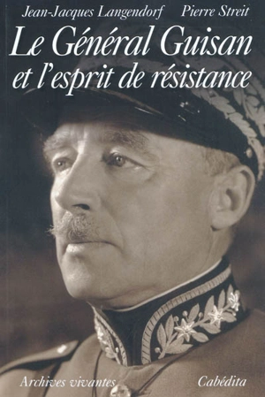 Le général Guisan et l'esprit de résistance - Jean-Jacques Langendorf