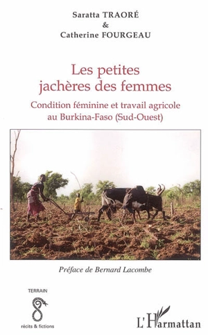 Les petites jachères des femmes : condition féminine et travail agricole au Burkina Faso (Sud-Ouest) - Saratta Traoré