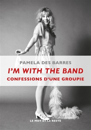 I'm with the band : confessions d'une groupie - Pamela Des Barres