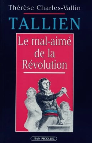 Tallien, le mal-aimé de la Révolution - Thérèse Charles-Vallin