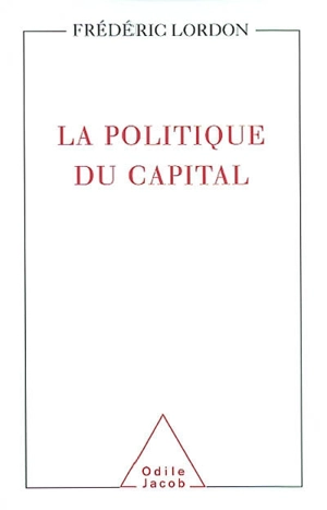 La politique du capital - Frédéric Lordon