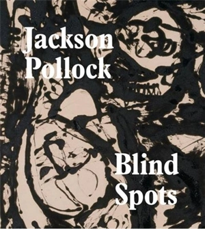 Jackson Pollock Blindspots - Gavin Delahunty