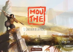 Mouthe. Vol. 1. Chasseur de la préhistoire - Dominick